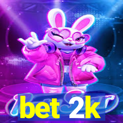 bet 2k